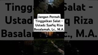 Jangan Pernah Tinggalkan Salat  Ustadz Syafiq Riza Basalamah Lc MA [upl. by Bekah]