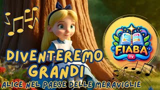 Diventeremo Grandi  Sigla Alice nel Paese delle Meraviglie  Fiaba TV  Canzoni per Bambini [upl. by Aliehc]