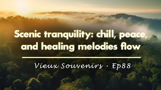 Cosmic Groove 🏞️ Scenic tranquility chill peace and healing melodies flow 🎶 Ep88 [upl. by Evelin]