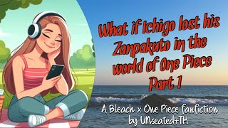 What if Ichigo lost his Zanpakto in the world of One Piece Part 1 [upl. by Yenruoj]