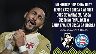 VASCO AMASSA O BAHIA NO PRIMEIRO TEMPO PASSA SUFOCO NO FIM VENCE E SONHA COM A LIBERTADORES [upl. by Venola]