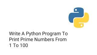 Write A Python Program To Print Prime Numbers From 1 To 100 [upl. by Adnema]