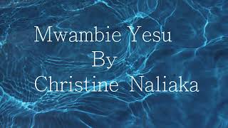 Mwambie Yesu By Christine Naliaka  Official music Audio [upl. by Kcirdla]