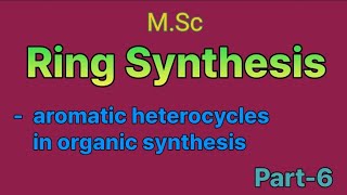 Aromatic heterocycles in organic synthesis  ring synthesis  MSc ⚗️ [upl. by Aisile319]