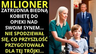 MILIONER ZATRUDNIŁ BIEDNĄ KOBIETĘ DO OPIEKI NAD CHORYM SYNEM ALE [upl. by Laehcim]