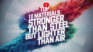 Top 10 Materials Stronger Than Steel But Lighter Than Air [upl. by Maxia]