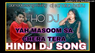 YAH MASOOM SA CHERA TERA HINDI DJ SONG HARD REMIX DJ SANATAN BABU NARNGASAI NEW HO MUNDA DJ SONG2025 [upl. by Newmann344]