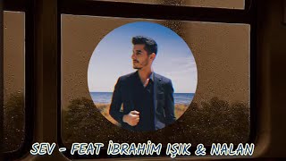 SEV  FEAT İBRAHİM IŞIK amp NALAN [upl. by Rendrag]