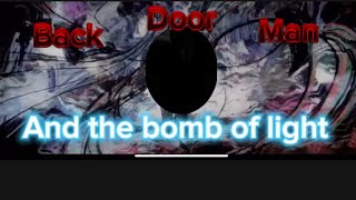 Back door man and the bomb of light eps 11 [upl. by Atalya]