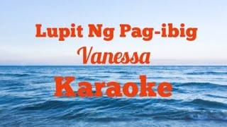 Lupit Ng Pagibig  karaoke   Vanessa [upl. by Merrel286]