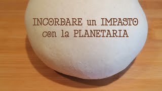 INCORDARE un IMPASTO con la PLANETARIA [upl. by Krutz]