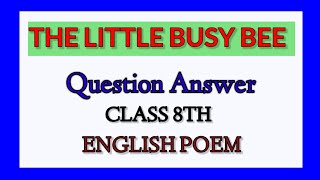 The Little Busy Bee Questions and Answers। 8TH Class। English Notes [upl. by Tunk904]