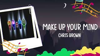 Chris Brown  Make Up Your Mind Lyrics [upl. by Atinoj]