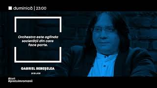 Gabriel Bebeşelea „Orchestra este oglinda societăţii din care face parte”  Garantat 100 pe TVR1 [upl. by Rea31]