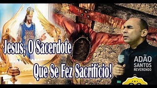 Impossível Não Chorar  Pr Adão Santos  Jesus o Sacerdote Que Se Fez Sacrifício [upl. by Kabob517]