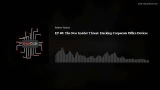 EP 48 The New Insider Threat Hacking Corporate Office Devices [upl. by Petersen244]