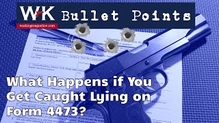 Bullet Points What Happens if You Get Caught Lying on Form 4473 [upl. by Sabsay]