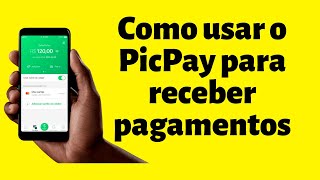 Como usar o PicPay para receber pagamentos [upl. by Nomal692]