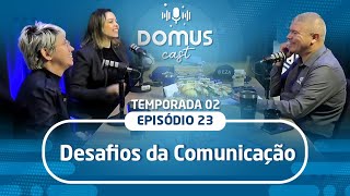 Domus Cast S02EP23  Desafios da Comunicação [upl. by Sirtemed207]