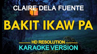 BAKIT IKAW PA  Claire Dela Fuente KARAOKE Version [upl. by Ahseinet]