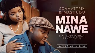 The Official Video  Soa Mattrix amp Mashudu  Mina Nawe ft Happy Jazzman amp Emotionz DJ [upl. by Notsgnal]