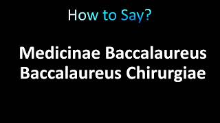 How to Pronounce Medicinae Baccalaureus Baccalaureus Chirurgiae [upl. by Nolasba]