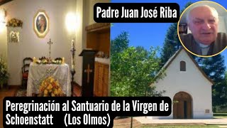 Peregrinación al Santuario de la Virgen de Schoenstatt  Padre Juan José Riba [upl. by Bubb484]