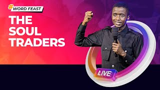 The Soul Traders  Word Feast 060 l Apostle Samuel Muyita [upl. by Allbee]