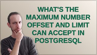 Whats the maximum number OFFSET and LIMIT can accept in PostgreSQL [upl. by Caitlin]