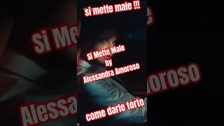 Si Mette Male by Alessandra Amoroso come darle torto simettemale alessandraamoroso [upl. by Nevada]