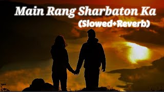 Main Rang Sharbaton Ka  Lyrics SlowedReverb [upl. by Yhtrod401]