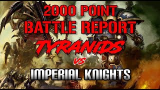 10th Edition 2000 Point Battle Report Tyranids vs Imperial Knights [upl. by Leahcimdivad752]