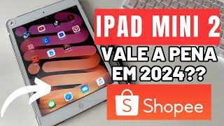 Comprei iPad Mini 2 da SHOPEE vale a pena em 2024 Unboxing e Primeiras impressões [upl. by Nagam]