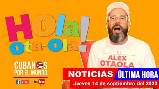 Alex Otaola en vivo últimas noticias de Cuba  Hola OtaOla jueves 14 de septiembre del 2023 [upl. by Ayatnwahs487]