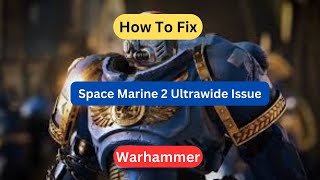 How to Fix Warhammer 40000 Space Marine 2 Ultrawide Issue [upl. by Naejamron]