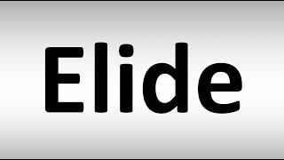 How to Pronounce Elide [upl. by Trillbee]