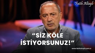 Fatih Altaylı yorumluyor quotSiz köle istiyorsunuzquot [upl. by Aim]