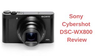 Sony Cybershot DSC WX800 Review [upl. by Schreibe]