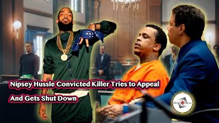 Nipsey Hussle Convicted Killer Tries To Appeal And Gets Shut Down [upl. by Shepard]