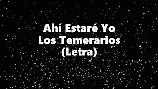 Ahí Estaré Yo  Los Temerarios  Letra 🎶 Ahi estare yo letra temerarios [upl. by Nnairrek937]