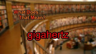 What does gigahertz mean [upl. by Marie]