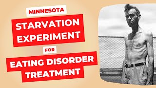 Minnesota Starvation Experiment amp Eating Disorder Treatment [upl. by Anwahsat]