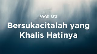 NKB 132 Bersukacitalah yang Khalis Hatinya [upl. by Haggerty]