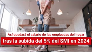 Así quedará el salario de las empleadas del hogar tras la subida del 5 del SMI en 2024 [upl. by Eecram]