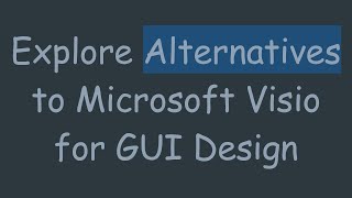 Explore Alternatives to Microsoft Visio for GUI Design [upl. by Adarbil]