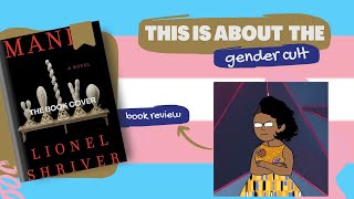 Mania by Lionel Shriver is About Transgenderism [upl. by Irianat840]