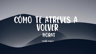 Morat  Cómo te atreves a volver [upl. by Stephani]