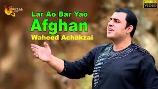 Pashto New Song 2018  Lar Ao Bar Yao Afghan  Waheed Achakzai  HD Video [upl. by Aikcir]