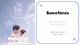 Sometimes  Riley Wang 王以纶 OST Love Is Sweet 《半是蜜糖半是伤》 PINYIN LYRIC [upl. by Atniuq]