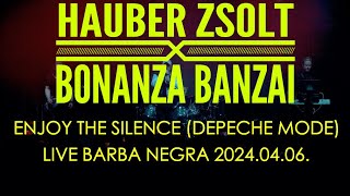 Hauber Zsolt X Bonanza Banzai  Enjoy the silence Live I Depeche Mode I 20240406 Barba Negra [upl. by Ojimmas858]